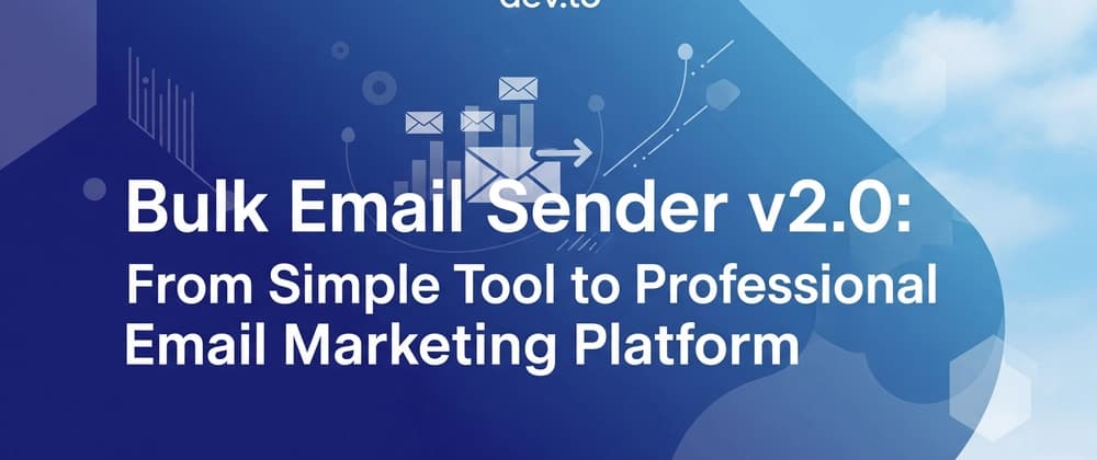 Bulk Email Sender v2.0: From Simple Tool to Professional Email Marketing Platform