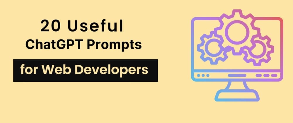 20 Useful ChatGPT Prompts for Web Developers: Boosting Your Development Journey